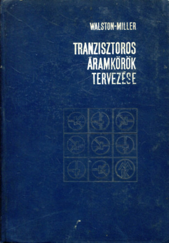 Joseph A. Walston; John R. Miller - Tranzisztoros �ramk�r�k tervez�se