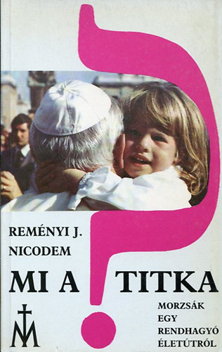 Remnyi J. Nicodem - Mi a titka? Morzsk egy rendhagy lettrl