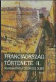 Georges Duby - Franciaorszg trtnete II. - Az j idk 1852-tl napjainkig