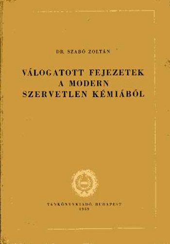 Szab Zoltn dr. - Vlogatott fejezetek a modern szervetlen kmibl