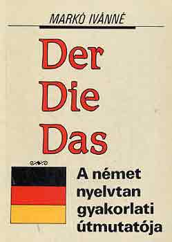 Mark Ivnn - Der Die Das - A nmet nyelvtan gyakorlati tmutatja