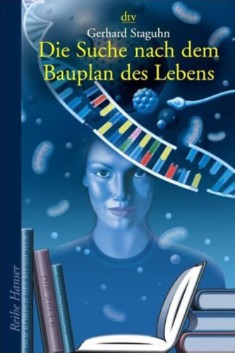 Gerhard Staguhn - Die Suche nach dem Bauplan des Lebens (Az élet tervrajzának keresése német nyelven)