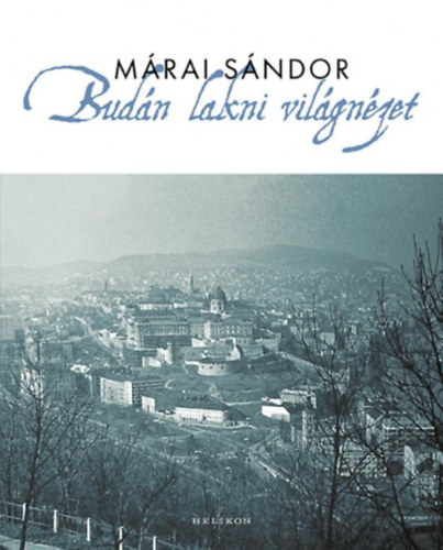 Márai Sándor - Budán lakni világnézet