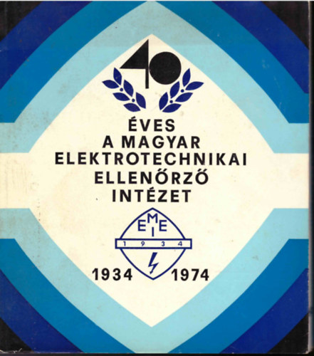 40 éves a Magyar Elektrotechnikai Intézet (1934-1974)