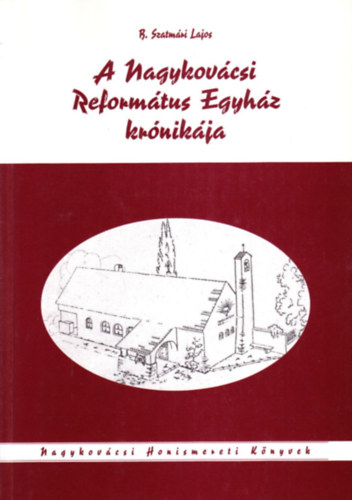 B. Szatm�ri Lajos - A Nagykov�csi Reform�tus Egyh�z kr�nik�ja