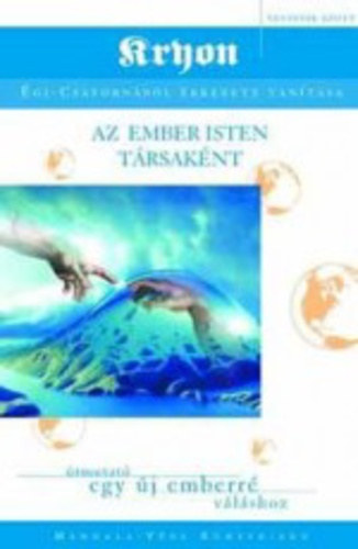 Lee Carroll - Az ember Isten társaként - Kryon - égi-csatornából érkezett tanítása IV.