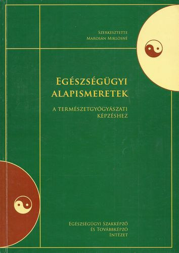 Marosn Miklsn  (szerk.) - Egszsggyi alapismeretek a termszetgygyszati kpzshez