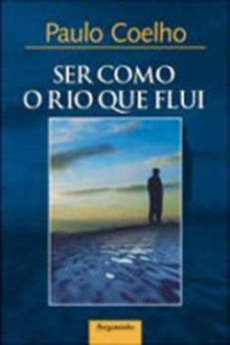 Paulo Coelho - Ser como o rio que flui