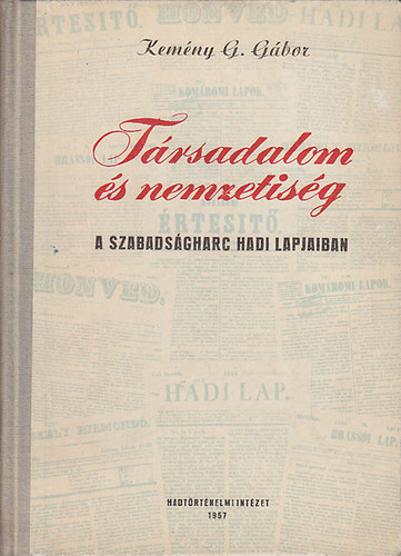 Kemny G. Gbor - Trsadalom s nemzetisg a szabadsgharc hadi lapjaiban