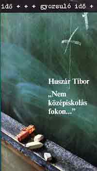 Huszr Tibor - "Nem kzpiskols fokon..." (gyorsul id)