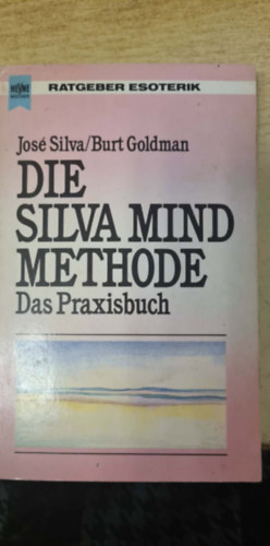 Jos� Silva - Die Silva mind methode Das Praxisbuch (A Silva-f�le tudatm�dszer: Gyakorlati �tmutat� n�met nyelven)