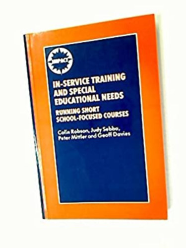 Judy Sebba, Peter Mittler, Geoff Davies Colin Robson - In-Service Training and Special Educational Needs - Running Short School-Focused Courses