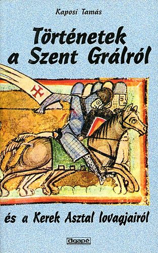 Kaposi Tam�s - T�rt�netek a Szent Gr�lr�l �s a Kerek Asztal lovagjair�l