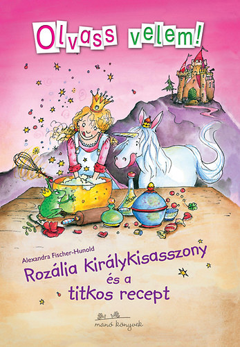 Alexandra Fischer-Hunold - Rozlia kirlykisasszony s a titkos recept