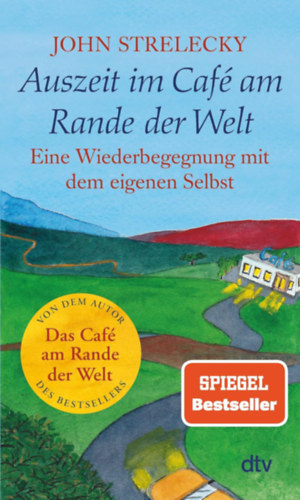 John Strelecky - Auszeit im Café am Rande der Welt: Eine Wiederbegegnung mit dem eigenen Selbst