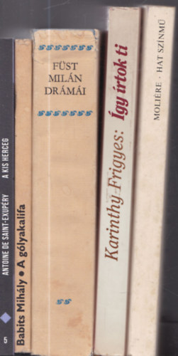 Babits Mihály, Füst Milán, Karinthy Frigyes, Moliére Antoine de Saint-Exupéry - 5 db. kötelező olvasmány: A kis herceg + A gólyakalifa + Füst Milán drámái + Így írtok ti + Moliére - Hat színmű