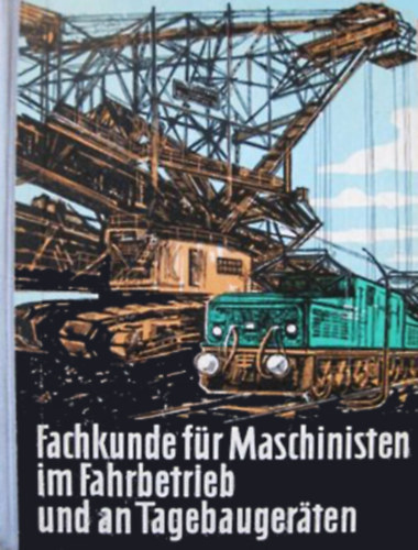 Fachkunde für Maschinisten im Fahrbetrieb und an Tagebaugeräten