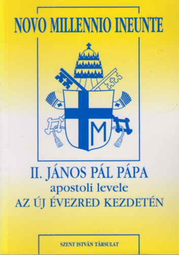 II. J�nos P�l p�pa - Novo Millennio Ineunte - II. J�nos P�l P�pa apostoli levele az �j �vezred kezdet�n