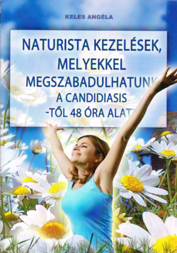 Keles Angla - Naturista kezelsek, melyekkel megszabadulhatunk a candidiasis-tl 48 ra alatt