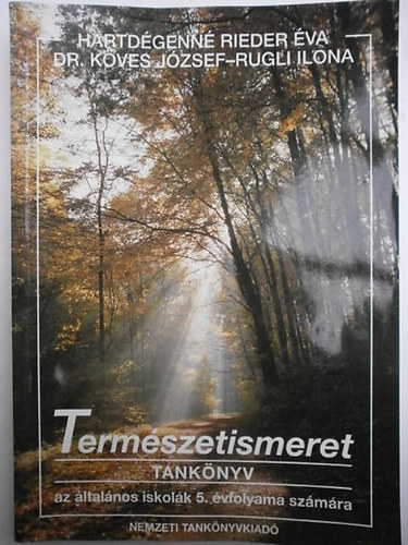 Dr. K�ves J�zsef, Rugli Ilona Hartd�genn� Rieder �va - Term�szetismeret tank�nyv az �ltal�nos iskol�k 5. �vfolyama sz�m�ra