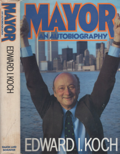 Edward I. Koch - Mayor - An Autobiography