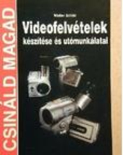 Walter Schild - Videofelvtelek ksztse s utmunklatai (Csinld magad!)