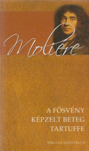Moli�re - Tartuffe-A f�sv�ny-A k�pzelt beteg
