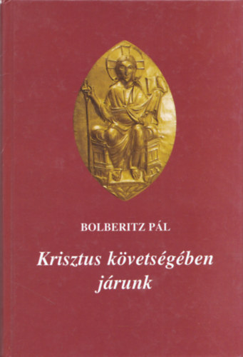 Bolberitz Pl - Krisztus kvetsgben jrunk