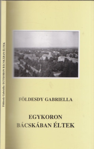 Fldesdy Gabriella - Egykoron Bcskban ltek - DEDIKLT!