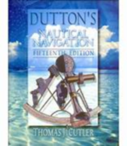 Thomas J. Cutler - Dutton's Nautical Navigation, 15th Edition