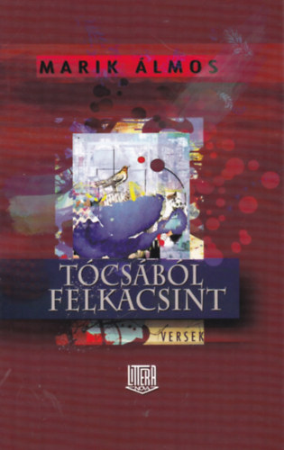 Marik �lmos - T�cs�b�l felkacsint (Versek)