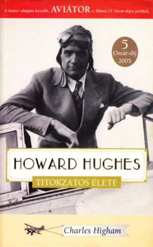 Charles Higham - Howard Hughes titokzatos lete