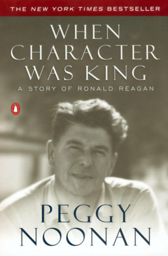 Peggy Noonan - When Character Was King: A Story of Ronald Reagan