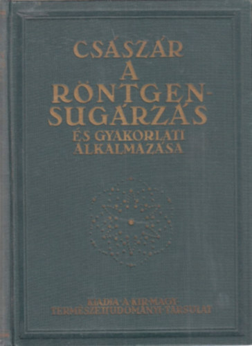 Dr. Csszr Elemr - A rntgensugrzs s gyakorlati alkalmazsa