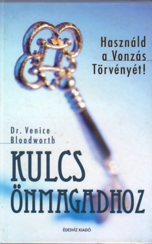 Venice Bloodworth - Kulcs nmagadhoz - Hasznld a Vonzs Trvnyt!