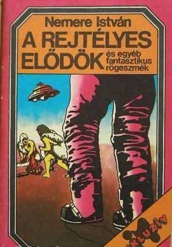 Nemere Istvn - A rejtlyes eldk s egyb fantasztikus rgeszmk