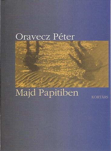 Oravecz Péter - Majd Papitiben