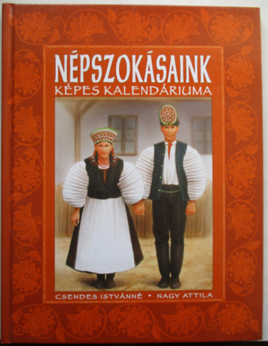CSendes Istvnn  (szerk.) - Npszoksaink kpes kalendriuma