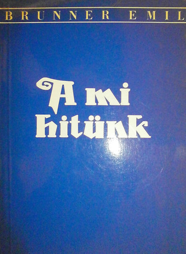 Brunner Emil - A mi hitnk