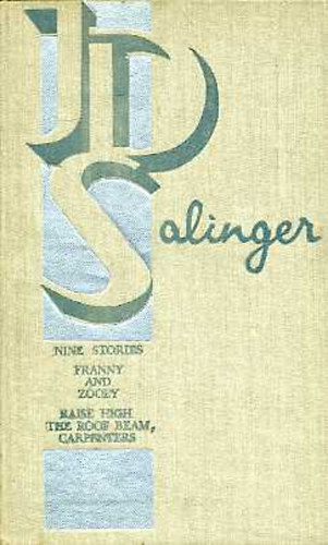 J. D. Salinger - Nine Stories; Franny and Zooey; Raise High the Roof Beam, Carpenters