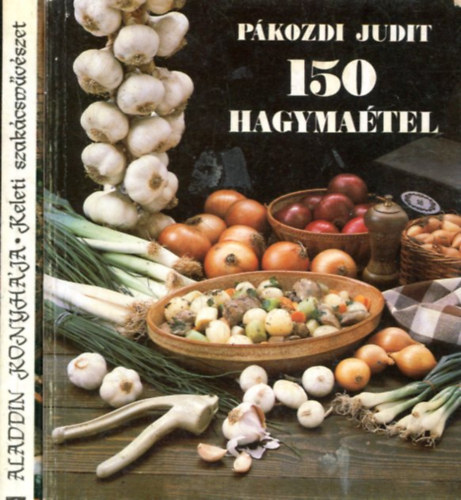 Pákozdi Judit - Raj Tamás - Oláh Tamás - 2 db szakácskönyv: Aladdin konyhája - 150 hagymaétel