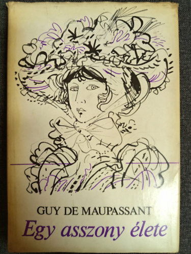 Ill�s Endre  Guy De Maupassant (ford.) - Egy asszony �lete (Une Vie) - Ill�s Endre ford�t�s�ban; Saj�t k�ppel!