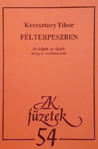 Keresztury Tibor - F�lterpeszben - Arck�pek az �jabb magyar irodalomb�l