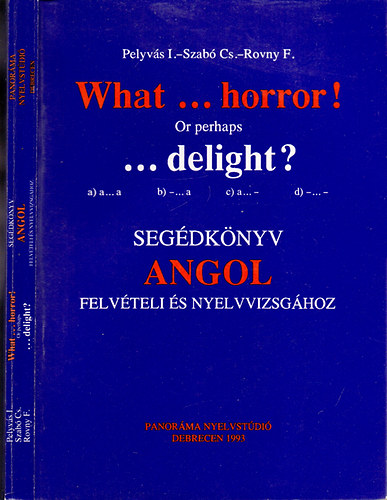 Pelyvs I.-Szab Cs.-Rovny F. - What...horror! Or perhaps...delight?Segdknyv angol