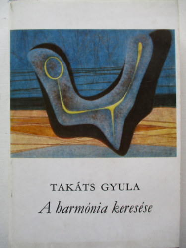 Tak�ts Gyula - A harm�nia keres�se