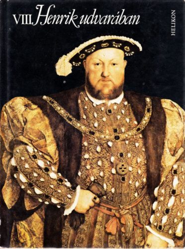 R�cz Istv�n  (szerk.) M�sz�ly Dezs� (ford.) - VIII. Henrik udvar�ban - Egy korszak arculata versekben �s rajzokban (Lemez mell�klettel)