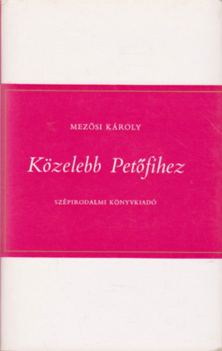 Mezsi Kroly - Kzelebb Petfihez