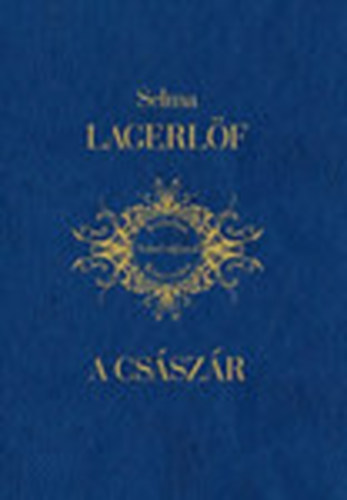 Selma Lagerlöf - A császár (Irodalmi Nobel-díjasok Könyvtára 16.)