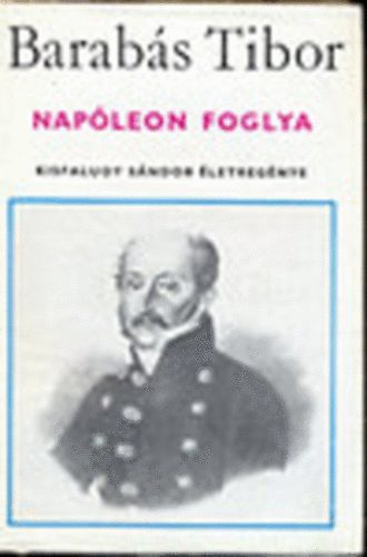 Barab�s Tibor - Nap�leon foglya (Kisfaludy S�ndor �letreg�nye)