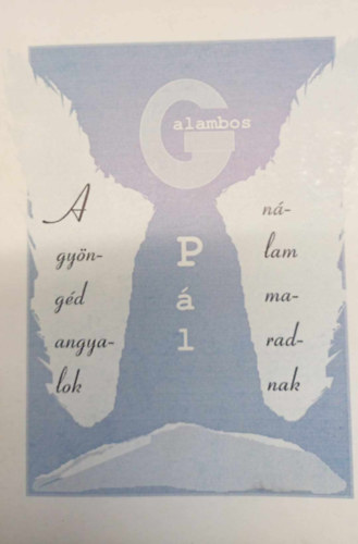 Galambos P�l - A gy�ng�d angyalok n�lam maradnak